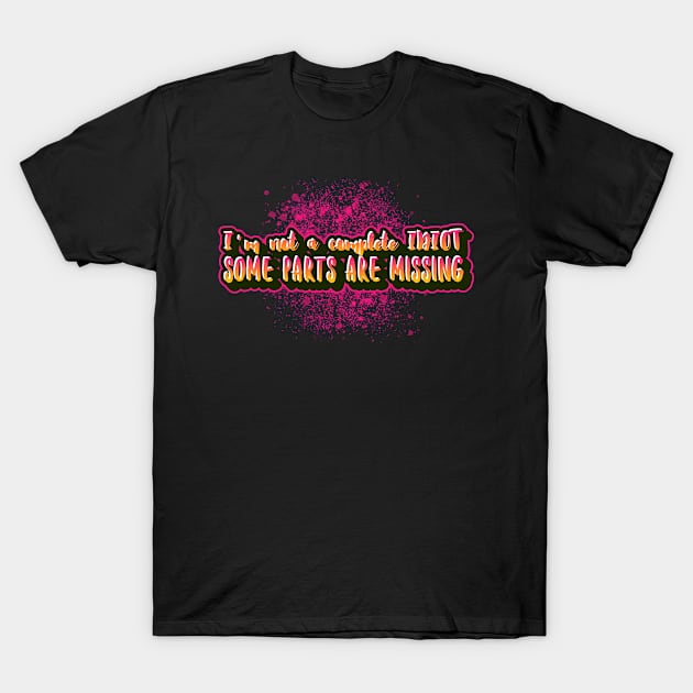 I'm not a complete idiot some parts are missing logo ware with funny sayings T-Shirt by Funny Shirt Shoppe